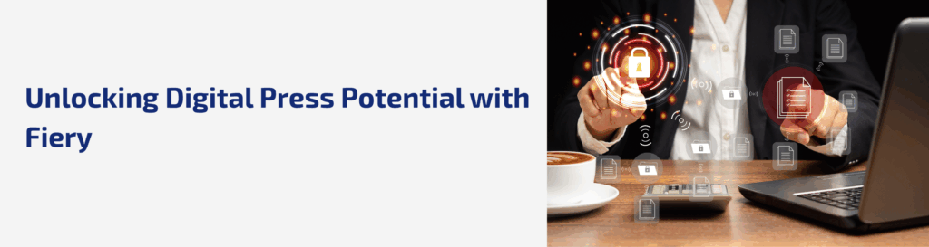 Getting Started with Digital Printing: What is a DFE and Why Fiery Makes a Difference