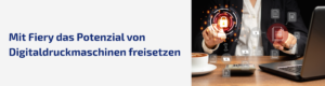 Erste Schritte im Digitaldruck: Was ist ein DFE und was Fiery hier auszeichnet