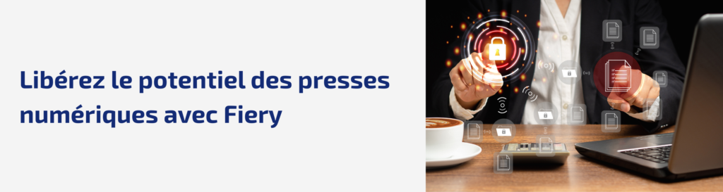 Démarrer avec l’impression numérique  : rôle du serveur d’impression numérique et atouts de Fiery