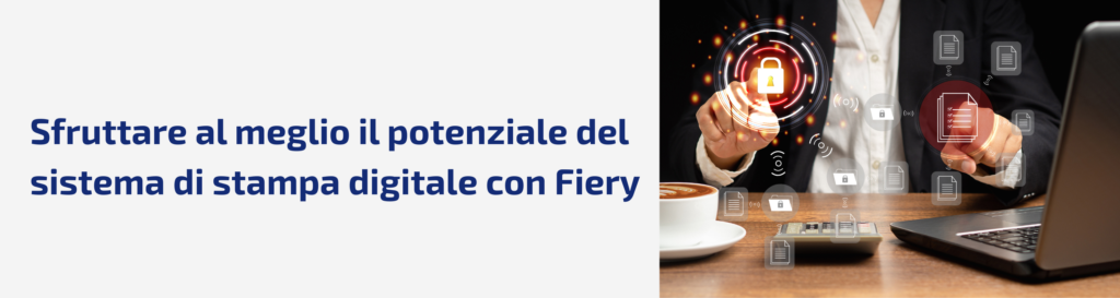 Muovere i primi passi nel mercato della stampa digitale: cos’è un DFE e perché Fiery fa la differenza