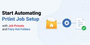 Fiery How-To: Easily Automate Job Submission with Job Presets and Fiery Hot Folders!