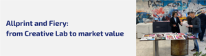 Allprint and Fiery: from Creative Lab to market value